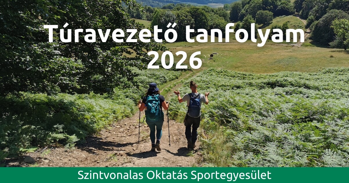 Túravezető tanfolyam 2026-ban, a Szintvonalas Oktatás Sportegyesület szervezésében